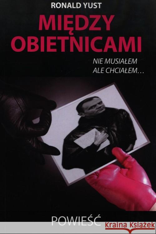 Między obietnicami nie musiałem ale chciałem Yust Roland 9788372777065 Astrum - książka