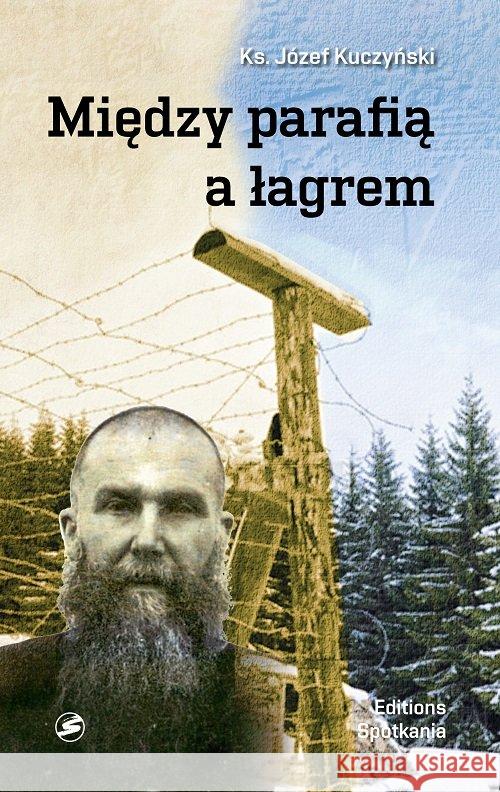 Między parafią a łagrem Kuczyński Józef 9788379652846 Editions Spotkania - książka
