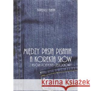 Między pasją pisania a korektą słów. Z historii poetyckiej Częstochowy FRANIA ARKADIUSZ 9788365994325 GALERIA LITERACKA - książka