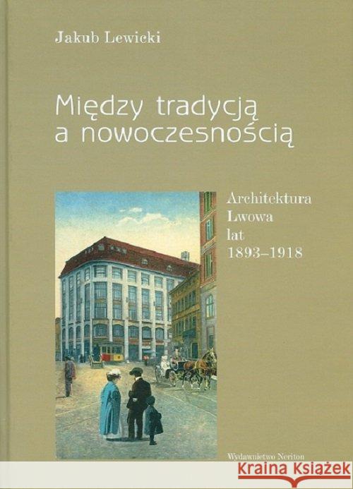 Między tradycją a nowoczesnością Lewicki Jakub 9788366018594 Neriton - książka