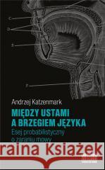 Między ustami a brzegiem języka Andrzej Katzenmark 9788366107502 Katedra Wydawnictwo Naukowe - książka