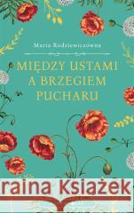 Między ustami a brzegiem pucharu Maria Rodziewiczówna 9788380744370 Bukowy Las - książka