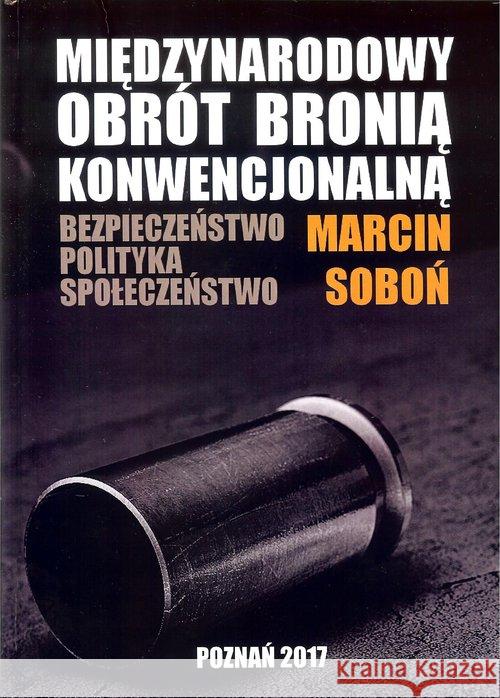 Międzynarodowy obrót bronią konwencjonalną Soboń Marcin 9788394776800 FNCE - książka