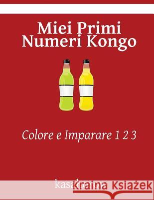 Miei Primi Numeri Kongo: Colore e Imparare 1 2 3 Kasahorow 9781540647368 Createspace Independent Publishing Platform - książka