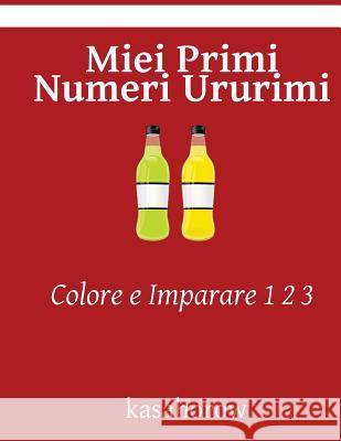 Miei Primi Numeri Ururimi: Colore e Imparare 1 2 3 Kasahorow 9781540702142 Createspace Independent Publishing Platform - książka