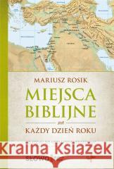 Miejsce biblijne na każdy dzień roku Mariusz Rosik 9788378293590 Vocatio Oficyna Wydawnicza - książka