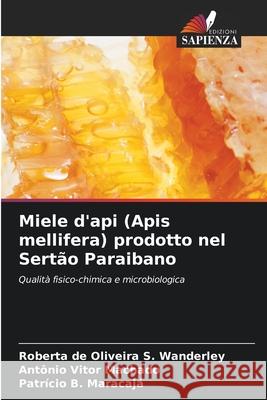 Miele d'api (Apis mellifera) prodotto nel Sertão Paraibano Wanderley, Roberta de Oliveira S., Machado, Antônio Vitor, Maracaja, Patrício B. 9786206821335 Edizioni Sapienza - książka