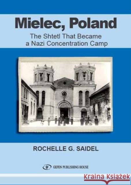 Mielec, Poland: The Shtetl That Became a Nazi Concentration Camp Saidel, Rochel 9789652295293 Gefen Publishing House - książka