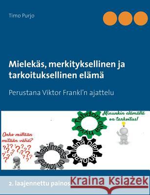 Mielekäs, merkityksellinen ja tarkoituksellinen elämä: Perustana Viktor Frankl'n ajattelu 2. laajennettu painos Purjo, Timo 9789524983235 Books on Demand - książka