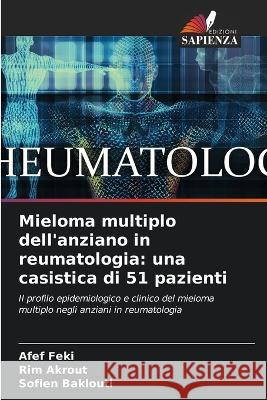 Mieloma multiplo dell\'anziano in reumatologia: una casistica di 51 pazienti Afef Feki Rim Akrout Sofien Baklouti 9786205563564 Edizioni Sapienza - książka