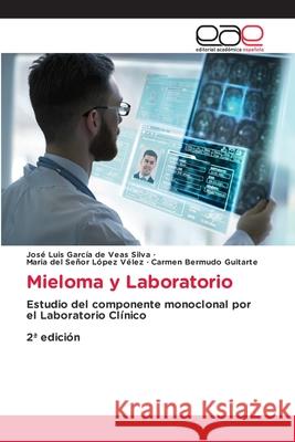 Mieloma y Laboratorio García de Veas Silva, José Luis, del Señor López Vélez, Maria, Bermudo Guitarte, Carmen 9786137360293 Editorial Académica Española - książka