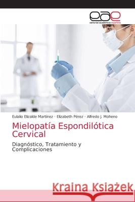 Mielopatía Espondilótica Cervical Elizalde Martínez, Eulalio 9786202251273 Editorial Académica Española - książka