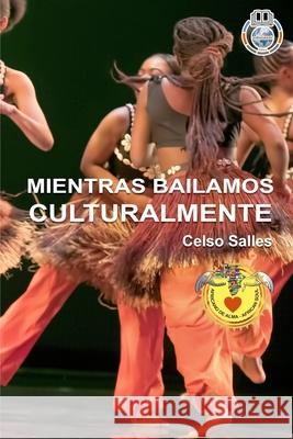 MIENTRAS BAILAMOS CULTURALMENTE - Celso Salles: Colección Africa Salles, Celso 9781006626319 Blurb - książka