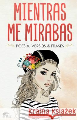 Mientras Me Mirabas: Poesía, Versos & Frases Juarez, Silvana 9789878622651 Silvana Juarez - książka