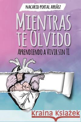 Mientras Te Olvido (Black&White): Aprendiendo a Vivir Sin Ti Ediciones, Déjà Vu 9781546343202 Createspace Independent Publishing Platform - książka