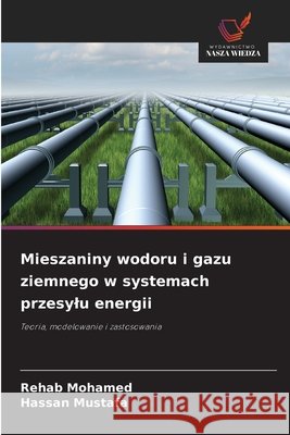 Mieszaniny wodoru i gazu ziemnego w systemach przesylu energii Mohamed, Rehab, Mustafa, Hassan 9786138262923 Wydawnictwo Nasza Wiedza - książka