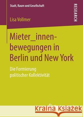 Mieter_innenbewegungen in Berlin Und New York: Die Formierung Politischer Kollektivität Vollmer, Lisa 9783658240158 Springer VS - książka