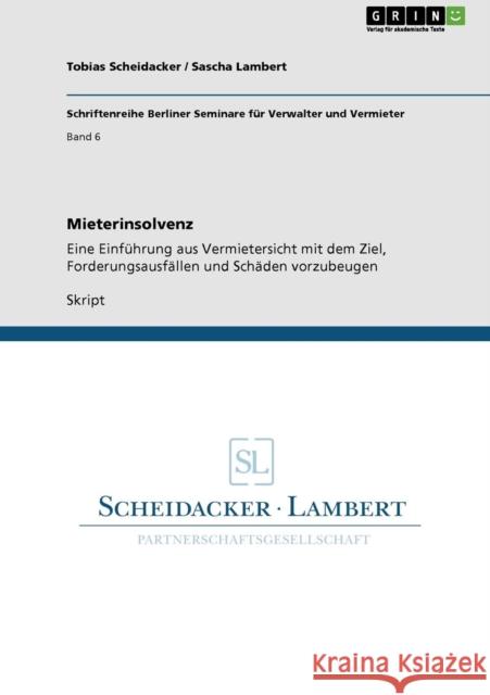 Mieterinsolvenz: Eine Einführung aus Vermietersicht mit dem Ziel, Forderungsausfällen und Schäden vorzubeugen Scheidacker, Tobias 9783640811038 Grin Verlag - książka