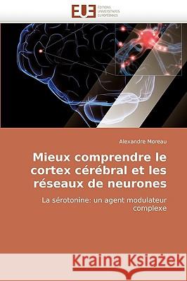 Mieux Comprendre Le Cortex C�r�bral Et Les R�seaux de Neurones Moreau-A 9786131514616 Omniscriptum - książka