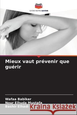 Mieux vaut pr?venir que gu?rir Wafaa Babiker Nour Elhud Bashir Elhadi 9786207541386 Editions Notre Savoir - książka