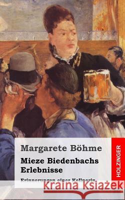 Mieze Biedenbachs Erlebnisse: Erinnerungen einer Kellnerin Bohme, Margarete 9781495285738 Createspace - książka