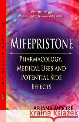 Mifepristone: Pharmacology, Medical Uses & Potential Side Effects Ariana Moore 9781631179914 Nova Science Publishers Inc - książka