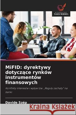 MiFID: dyrektywy dotyczące rynków instrumentów finansowych Davide Szép 9786203516029 Wydawnictwo Nasza Wiedza - książka