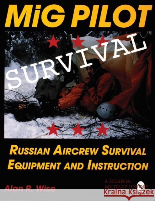 MiG Pilot Survival: Russian Aircrew Survival Equipment and Instruction Alan R. Wise 9780764301308 Schiffer Publishing - książka