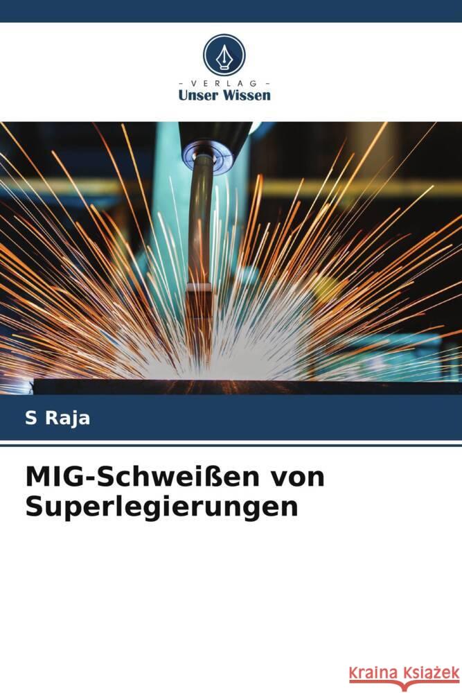 MIG-Schwei?en von Superlegierungen S. Raja 9786207256686 Verlag Unser Wissen - książka