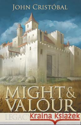 Might & Valour: Legacy of the Kingdom John Cristobal Kendall Davis Dane Low 9780578504636 John Cristobal - książka