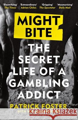 Might Bite: The Secret Life of a Gambling Addict Patrick Foster 9781399412438 Bloomsbury Publishing PLC - książka