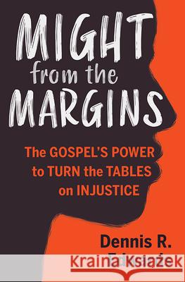 Might from the Margins: The Gospel's Power to Turn the Tables on Injustice Dennis R. Edwards 9781513806013 Herald Press (VA) - książka