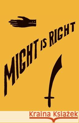 Might is Right: 1927 Facsimile Edition Ragnar Redbeard Arthur Desmond Kevin Slaughter 9781943687268 Underworld Amusements - książka
