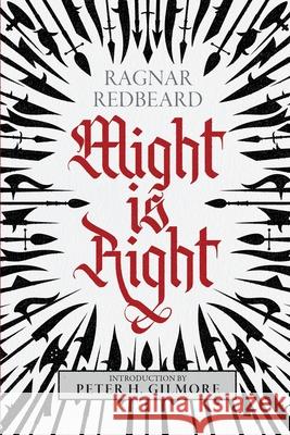 Might is Right: The Authoritative Edition Ragnar Redbeard Arthur Desmond Peter H. Gilmore 9781943687251 Underworld Amusements - książka