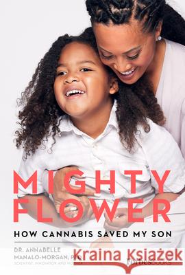 Mighty Flower: How Cannabis Saved My Son Annabelle Manalo-Morgan 9781950863006 Forbesbooks - książka