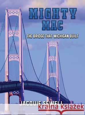 Mighty Mac: The Bridge That Michigan Built Jacquie Sewell 9780692989531 Peninsulam Publishing - książka