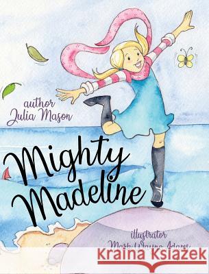 Mighty Madeline Julia Mason, Mark Wayne Adams 9781596160873 Southern Yellow Pine (Syp) Publishing LLC - książka