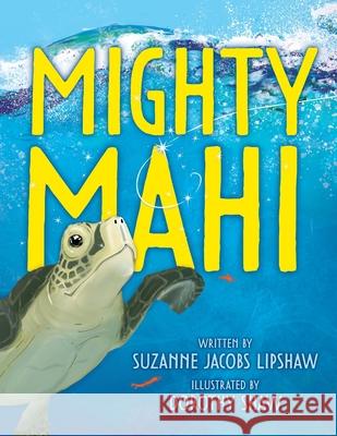 Mighty Mahi Suzanne Lipshaw Dorothy Shaw 9781735830650 Doodle and Peck Publishing - książka