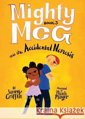 Mighty Meg 3: Mighty Meg and the Accidental Nemesis Sammy Griffin Micah Player 9781499808469 Little Bee Books - książka