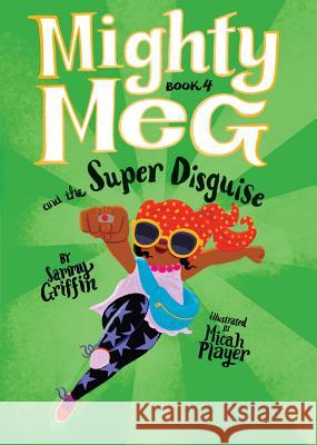 Mighty Meg 4: Mighty Meg and the Super Disguise Micah Player Sammy Griffin 9781499808490 Little Bee Books - książka