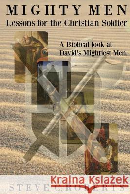 Mighty Men: Lessons for the Christian Soldier: A Biblical look at David's Mightiest men Steve C Roberts 9781518600821 Createspace Independent Publishing Platform - książka