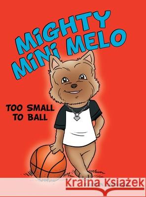 Mighty Mini Melo: Too Small to Ball Kaitlin Capaccio 9781480878198 Archway Publishing - książka