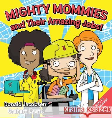 Mighty Mommies and Their Amazing Jobs: A STEM Career Book for Kids Jacobsen, Donald 9781732827318 Three Suns Press - książka