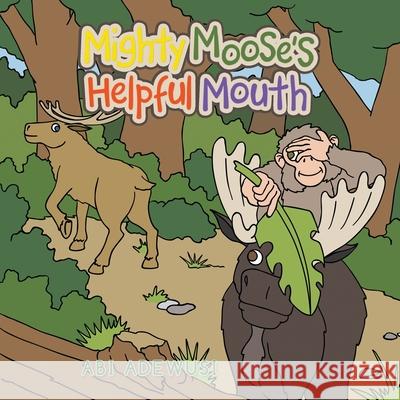 Mighty Moose's Helpful Mouth Abi Adewusi 9781665591355 Authorhouse UK - książka