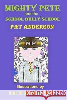 Mighty Pete and the School Bully School Katie McGillivray Pat Anderson 9781535014342 Createspace Independent Publishing Platform - książka
