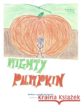 Mighty Pumpkin: Mighty Pumpkin and Farmer MS Kathleen S. Ihli MS Kathleen S. Ihli 9781523478538 Createspace Independent Publishing Platform - książka
