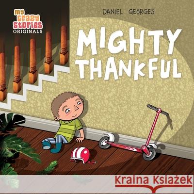 Mighty Thankful: Teaching Kids Gratitude, Kindness, and Empathy Through a Multicultural Story (Ages 4-8) Daniel Georges 9781735873947 My Crazy Stories - książka