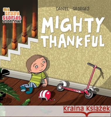 Mighty Thankful: Teaching Kids Gratitude, Kindness, and Empathy Through a Multicultural Story (Ages 4-8) Daniel Georges 9781735873954 My Crazy Stories - książka