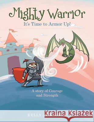 Mighty Warrior: It's Time to Armor Up! Kelly Anderson 9781973642985 WestBow Press - książka