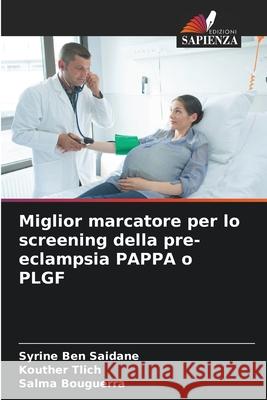 Miglior marcatore per lo screening della pre-eclampsia PAPPA o PLGF Syrine Be Kouther Tlich Salma Bouguerra 9786207709212 Edizioni Sapienza - książka